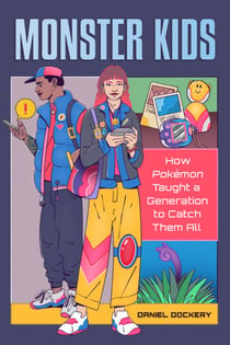 Monster Kids - How Pokémon Taught a Generation to Catch Them All