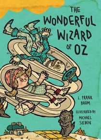 The Wonderful Wizard of Oz - Illustrations by Michael Sieben