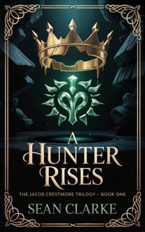 A Hunter Rises - Jacob Crestmore Trilogy, #1