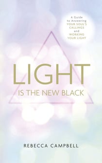 Light is the New Black - A Guide to Answering Your Soul's Callings and Working Your Light
