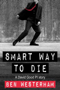 Smart Way to Die - David Good private investigator, #4