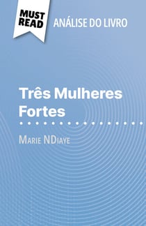 Três Mulheres Fortes de Marie NDiaye (Análise do livro) - Análise completa e resumo pormenorizado do trabalho