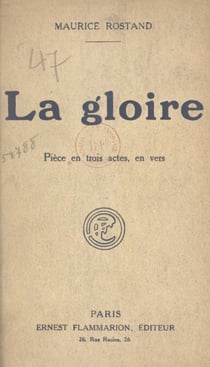 La gloire - Pièce en trois actes, en vers, représentée pour la première fois, au Théâtre Sarah-Bernhardt, le 19 octobre 1921