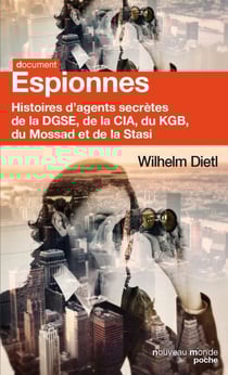 Espionnes - Histoires d'agents secrètes de la DGSE, de la CIA, du MI5, du KGB, du Mossad et de la Stasi