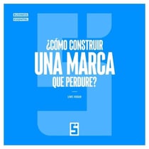 ¿Cómo construir una marca que perdure?