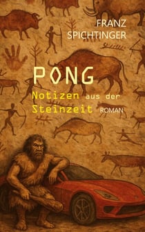 Pong. Notizen aus der Steinzeit - Roman