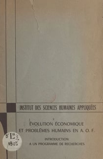 Évolution économique et problèmes humains en A.O.F. - Introduction à un programme de recherches