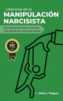 Liberarse de la Manipulación Narcisista: Estrategias para sanar y florecer más allá de las Relaciones Tóxicas - Relaciones Sanas