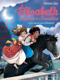 Un cheval pour Elisabeth - Elisabeth, princesse à Versailles - tome 6