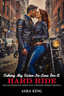 Taking My Sister-In-Law For A Hard Ride: Age Gap Romance Older Man Younger Woman Erotica - Forbidden Age Gap Older Man Erotica Romance, #3