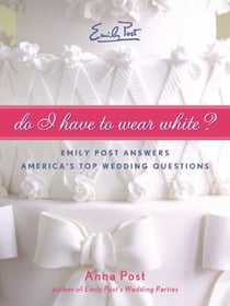 Do I Have To Wear White? - Emily Post Answers America's Top Wedding Questions