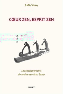 Coeur zen, esprit zen - Les enseignements du maître zen Ama Samy
