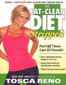 The Eat-Clean Diet Stripped - Peel Off Those Last 10 Pounds!
