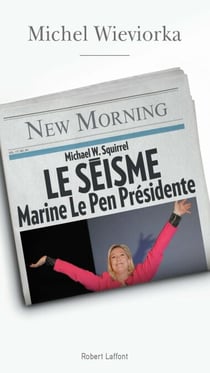Le Séisme - Marine Le pen Présidente