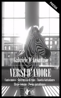 Versi d'amore - Canto nuovo - Intermezzo di rime - Isaotta Guttadauro - Elegie romane - Poema paradisiaco