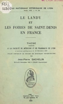 Le Landy et les foires de Saint-Denis en France - Thèse présentée à la Faculté de médecine et de pharmacie de Lyon et soutenue publiquement le 10 décembre 1958 pour obtenir le grade de Docteur vétérinaire