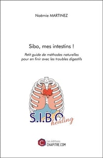 Sibo, mes intestins ! - Petit guide de méthodes naturelles pour en finir avec les troubles digestifs