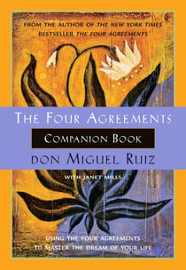 The Four Agreements Companion Book - Using The Four Agreements to Master the Dream of Your Life