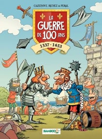 La Guerre de 100 ans : 1337 - 1453 - 1337 - 1453
