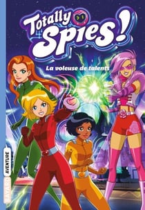 Totally Spies, Tome 02 - La voleuse de talents