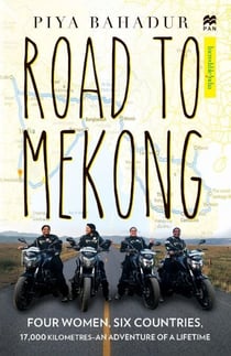 Road to Mekong - Four Women, Six Countries - An Adventure of a Lifetime