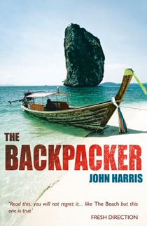 The Backpacker - The True Story of Wild Adventures and Even Wilder Parties in South-East Asia - A Travel Classic