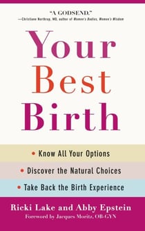 Your Best Birth - Know All Your Options, Discover the Natural Choices, and Take Back the Birth Experience