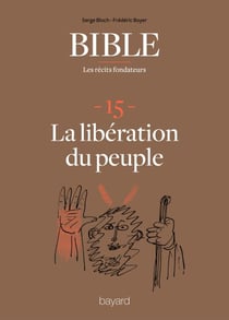 La Bible - Les récits fondateurs T15 - La libération du peuple