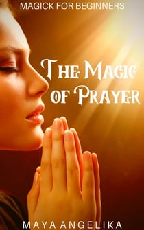 The Magic of Prayer - Magick for Beginners, #7
