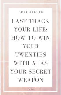 Fast Track Your Life: How to Win Your Twenties with AI as Your Secret Weapon - Self Help, #0