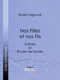 Nos Filles et nos Fils - Scènes et Études de famille