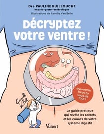 Décryptez votre ventre ! - Le guide pratique qui révèle les secrets et les couacs de votre système digestif