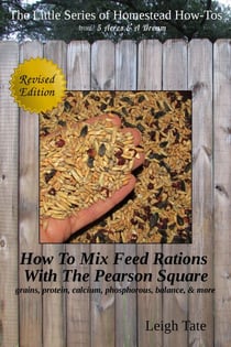 How To Mix Feed Rations With The Pearson Square: Grains, Protein, Calcium, Phosphorous, Balance, & More - The Little Series of Homestead How-Tos from 5 Acres & A Dream, #4