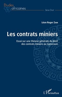 Les contrats miniers - Essai sur une théorie générale du droit des contrats miniers au Cameroun