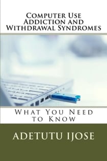 Computer Use Addiction and Withdrawal Syndromes - The Computer User Health Solutions, #7