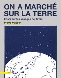 On a marché sur la terre - Essai sur les voyages de Tintin