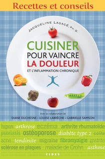 Cuisiner pour vaincre la douleur et l'inflammation chronique - Recettes et conseils