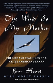 The Wind Is My Mother - The Life and Teachings of a Native American Shaman