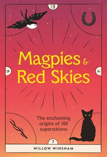 Magpies & Red Skies - The enchanting origins of 100 superstitions
