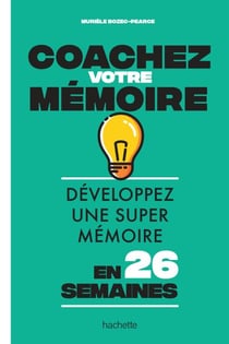 Coachez votre mémoire - Développez une super mémoire en 26 semaines