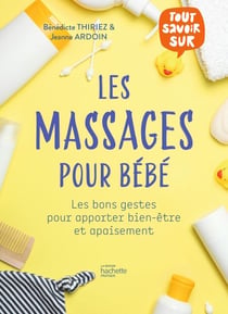 Les massages pour bébé - Les bons gestes pour apporter bien-être et apaisement