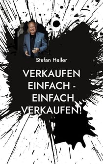 Verkaufen einfach - einfach verkaufen! - Noch erfolgreicher, sicherer, qualifizierte Termine und Umsatz durch wirksame Techniken aus Vertrieb & NLP!