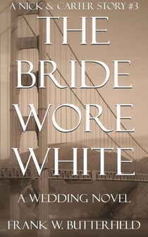 The Bride Wore White: A Wedding Novel - A Nick & Carter Story, #3