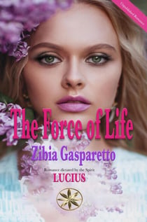 The Force of Life - Zibia Gasparetto & Lucius