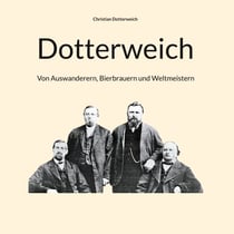 Dotterweich - Von Auswanderern, Bierbrauern und Weltmeistern