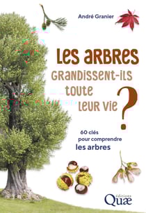 Les arbres grandissent-ils toute leur vie ? - 60 clés pour comprendre les arbres