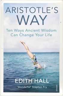 Aristotle’s Way - How Ancient Wisdom Can Change Your Life