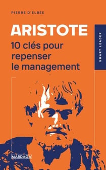 Aristote - 10 clés pour repenser le management