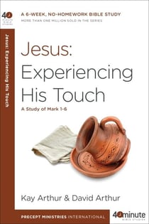 Jesus: Experiencing His Touch - A Study of Mark 1-6