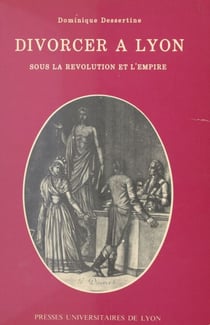 Divorcer à Lyon - Sous la Révolution et l'Empire